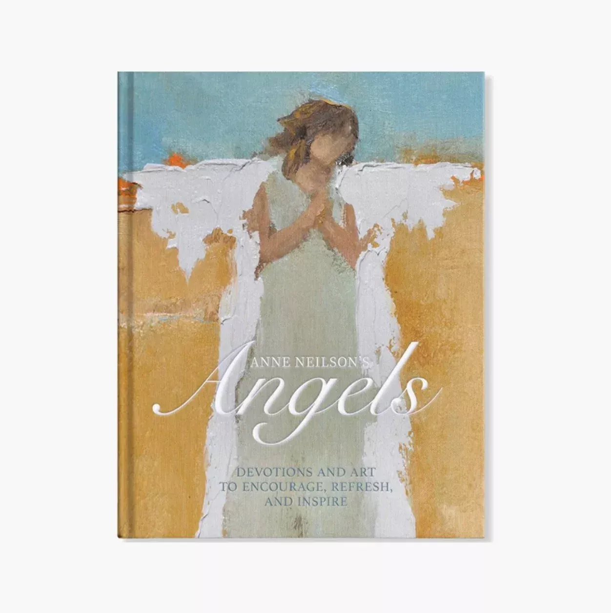 Anne Neilson's Angels: Devotions and Art to Encourage, Refresh, and Inspire