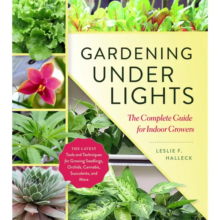 Gardening Under Lights: The Complete Guide for Indoor Growers by Leslie F. Halleck